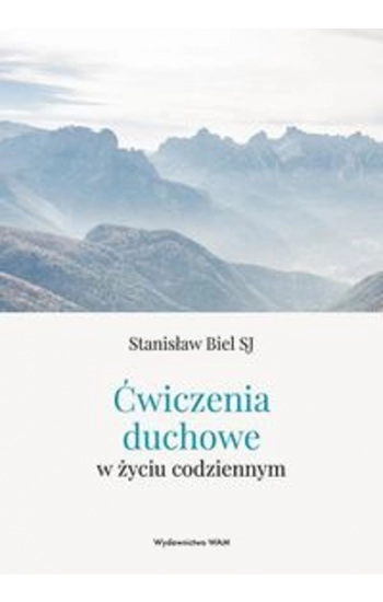 Ćwiczenia duchowe w życiu codziennym - Stanisław Biel
