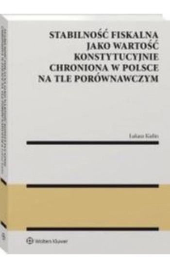 Stabilność fiskalna jako wartość konstytucyjnie chroniona w Polsce na tle porównawczym - Kielin Łukasz