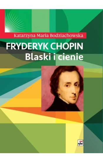 Fryderyk Chopin Blaski i cienie - Katarzyna Bodziachowska