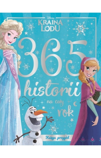 365 historii na cały rok Księga przygód Disney Kraina Lodu - zbiorowa praca