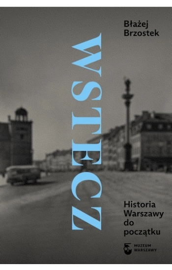 Wstecz Historia Warszawy do początku - Błażej Brzostek