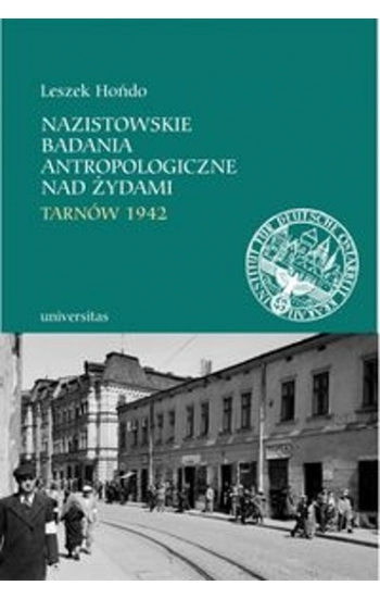 Nazistowskie badania antropologiczne nad Żydami Tarnów 1942 - Leszek Hońdo
