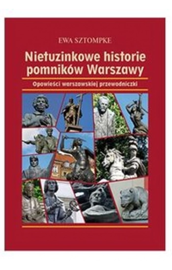 Nietuzinkowe historie pomników Warszawy - Ewa Sztompke