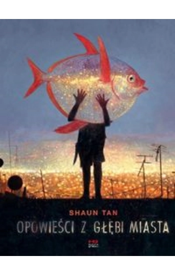 Opowieści z głębi miasta - Shaun Tan