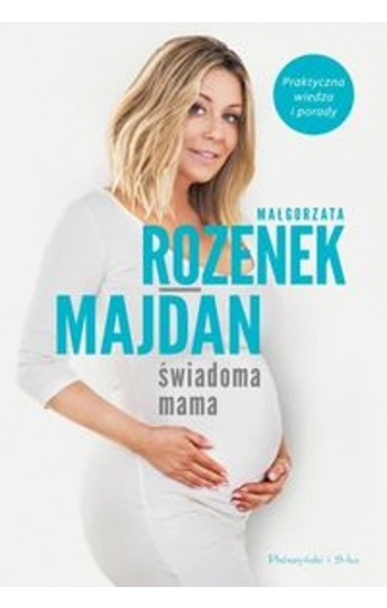 Świadoma mama - Małgorzata Rozenek-Majdan