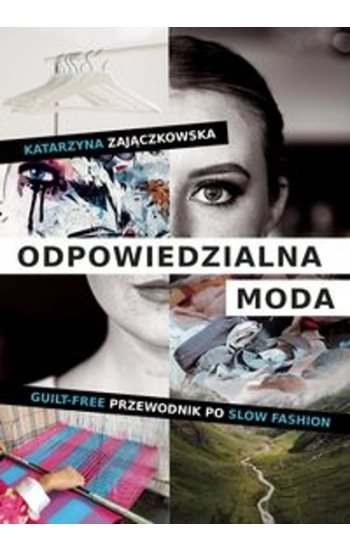 Odpowiedzialna moda. Guilt-free przewodnik po slow fashion - Katarzyna Zajączkowska