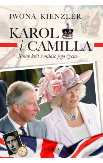 Karol i Camilla. Nowy król i miłość jego życia - Iwona Kienzler
