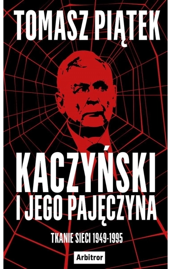 Kaczyński i jego pajęczyna - Tomasz Piątek