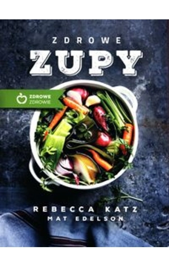Zdrowe zupy - Rebecca Katz