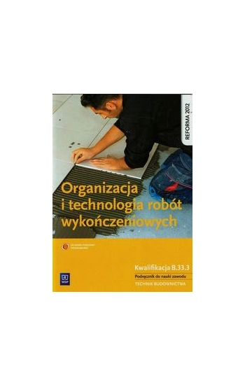 Organizacja i technologia robót wykończeniowych Podręcznik do nauki zawodu technik budownictwa - Tadeusz Maj
