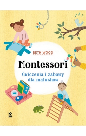 Montessori Ćwiczenia i zabawy dla maluchów - Beth Wood