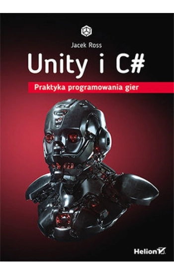 Unity i C# Praktyka programowania gier - Jacek Ross