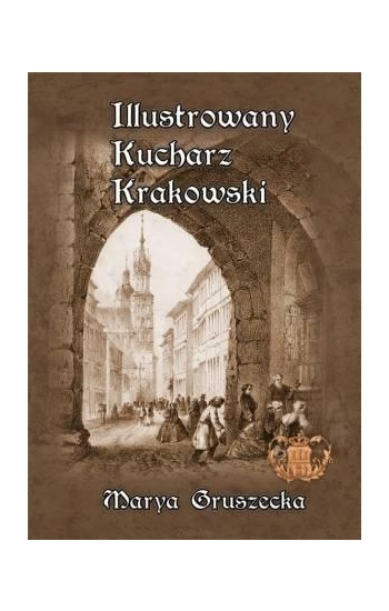 Ilustrowany Kucharz Krakowski - Maria Gruszecka