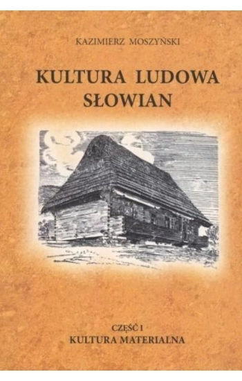Kultura Ludowa Słowian T.1 Kultura materialna BR - Kazimierz Moszyński