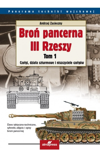 Broń pancerna III Rzeszy T.1 Czołgi, działa... - Andrzej Zasieczny