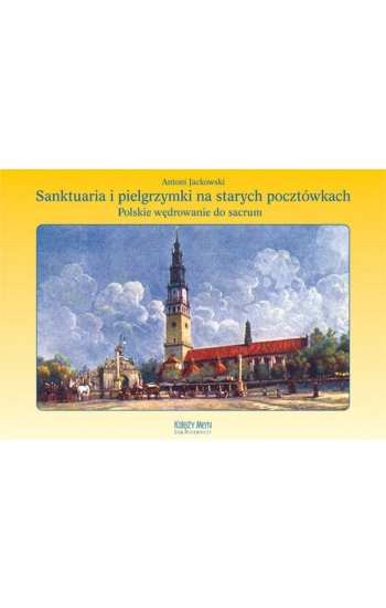 Sanktuaria i pielgrzymki na starych pocztówkach - Antoni Jackowski
