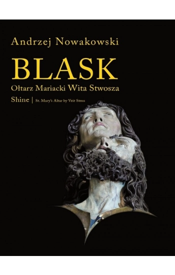 Blask. Ołtarz Mariacki Wita Stwosza - Andrzej Nowakowski