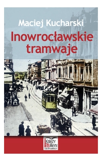 Inowrocławskie tramwaje - Kucharski Maciej