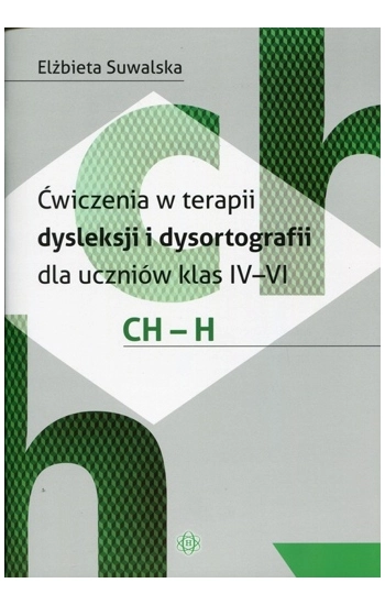 Ćwiczenia w terapii dysleksji i dysortografii ch-h - Elżbieta Suwalska