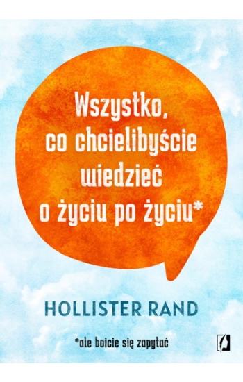 Wszystko co chcielibyście wiedzieć o życiu po życiu - Hollister Rand