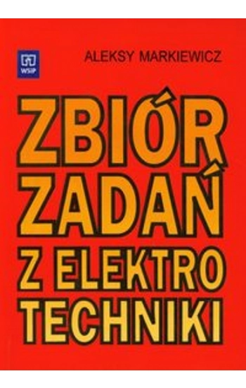 Zbiór zadań z elektrotechniki Podręcznik - Aleksy Markiewicz