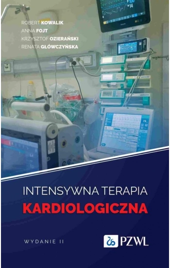 Intensywna terapia kardiologiczna - Krzysztof Ozierański, Robert Kowalik, Anna Fojt, Renata Główczyńska