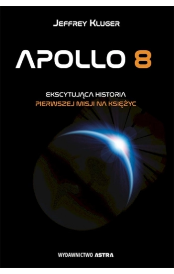 Apollo 8. Pierwsza misja na księżyc - Kluger Jeffrey