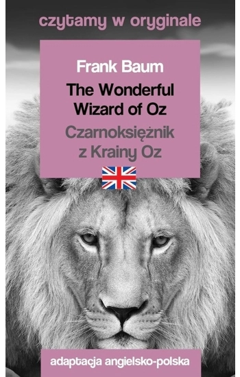 The Wonderful Wizard of Oz &#47, Czarnoksiężnik z Krainy Oz. Czytamy w oryginale - Frank Baum