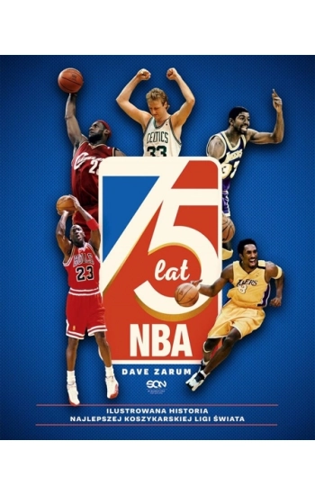 75 lat NBA. Ilustrowana historia najlepszej koszykarskiej ligi świata (Wydanie II) - Dave Zarum