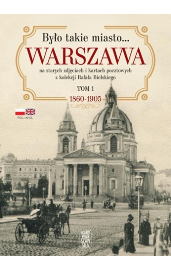 Było takie miasto. Warszawa na starych zdjęciach.. - Rafał Bielski