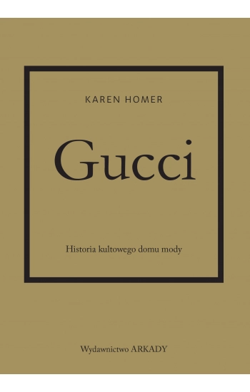 Gucci Historia kultowego domu mody - Karen Homer