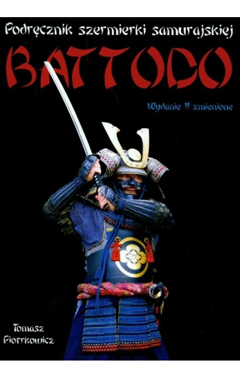 Podręcznik szermierki samurajskiej Battodo - Tomasz Ireneusz Piotrkowicz