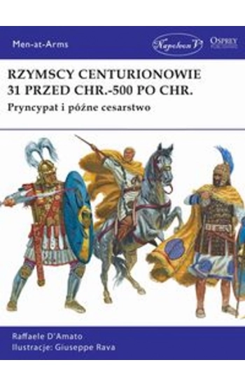 Rzymscy centurionowie 31 przed Chr.-500 po Chr. - D’Amato Raffaele