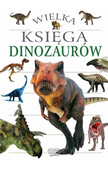 Wielka Księga Dinozaurów - Opracowanie zbiorowe