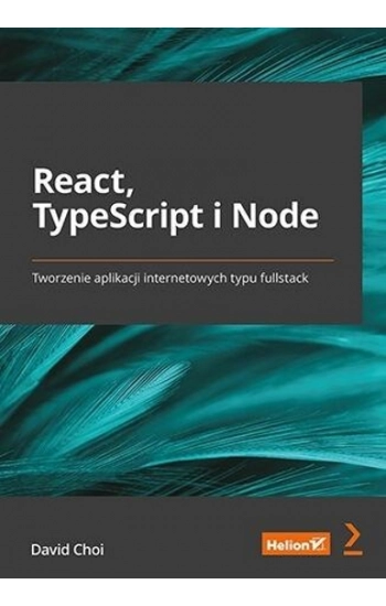 React, TypeScript i Node. Tworzenie aplikacji internetowych typu fullstack - David Choi