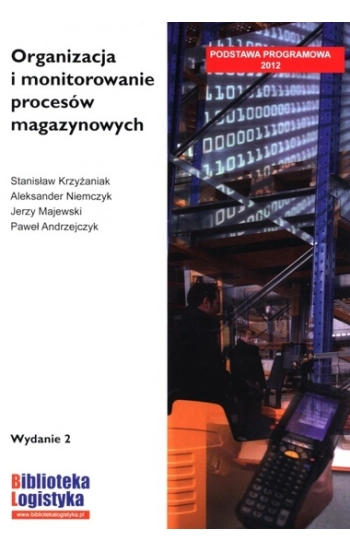 Organizacja i monitorowanie procesów magazynowych - Krzyżaniak Stanisław