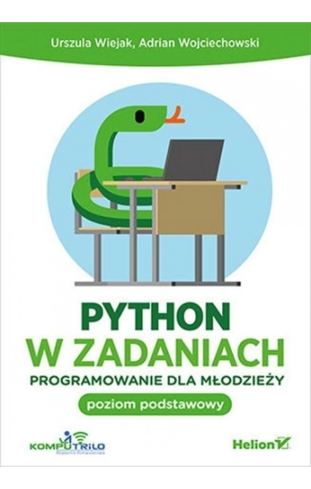 Python w zadaniach Programowanie dla młodzieży - Urszula Wiejak, Adrian Wojciechowski