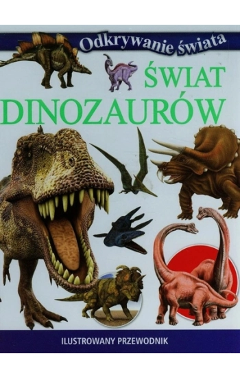 Świat dinozaurów Ilustrowany przewodnik - praca zbiorowa