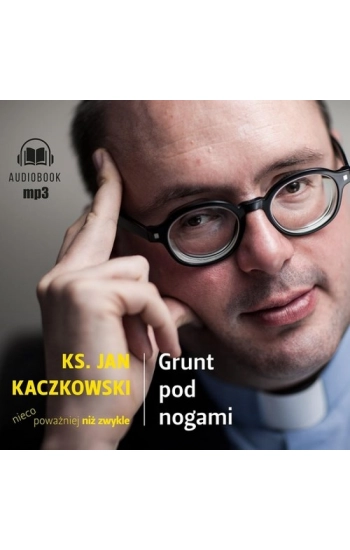 CD MP3 Grunt pod nogami. Ksiądz Jan Kaczkowski nieco poważniej niż zwykle (audio) - Jan Kaczkowski