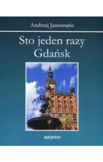 Sto jeden razy Gdańsk - Januszajtis Andrzej