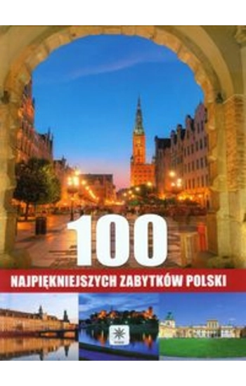 100 najpiękniejszych zabytków Polski - zbiorowa praca