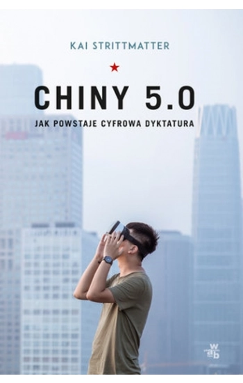 Chiny 5.0 Jak powstaje cyfrowa dyktatura - Kai Strittmatter