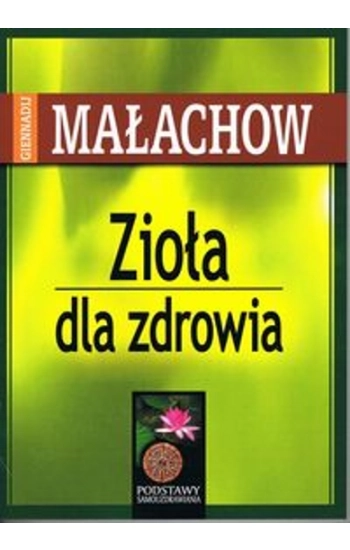 Zioła dla zdrowia - Małachow Giennadij