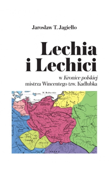 Lechia i Lechici w Kronice polskiej mistrza Wincentego tzw Kadłubka - T. Jarosław