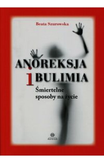 Anoreksja i bulimia - Beata Szurowska