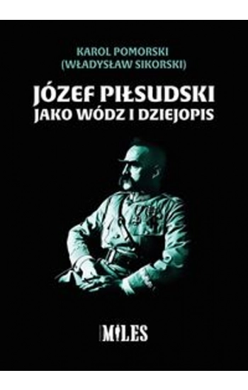 Józef Piłsudski jako wódz i dziejopis - Karol Pomorski
