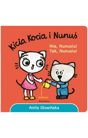 Kicia Kocia i Nunuś Nie, Nunusiu! Tak, Nunusiu! - Anita Głowińska