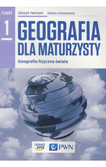 Geografia dla maturzysty Część 1 Geografia fizyczna świata Zeszyt ćwiczeń Zakres rozszerzony - Czerwińska Ewa
