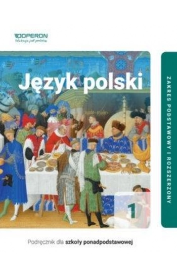 Język polski 1 Część 1 Podręcznik dla szkół ponadpodstawowych Zakres podstawowy i rozszerzony - Renata Janicka-Szyszko,
