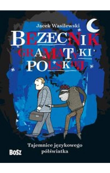 Bezecnik gramatyki polskiej Tajemnice językowego półświatka - Jacek Wasilewski